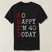 40歳の誕生日だからHappy Im 40ことわざ皮肉おもしろい Tシャツ (デザイン正面)