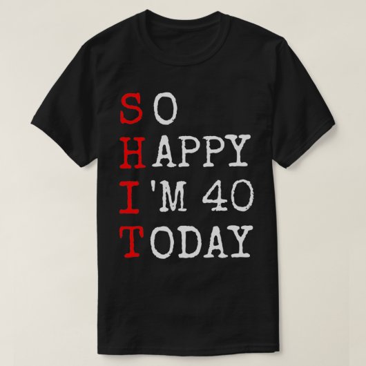 40歳の誕生日だからHappy Im 40ことわざ皮肉おもしろい Tシャツ (デザイン正面)