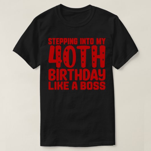 40歳の誕生日にボスのように Tシャツ (デザイン正面)