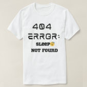 404 おもしろいエラースリープが見つからないTシャツ Tシャツ (デザイン正面)