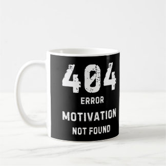 404 Motivation Not Found Mug コーヒーマグカップ