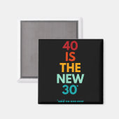 40 Is The New 30 Said Ever, Funny 40th Birthday  マグネット (正面/裏面)