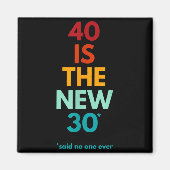 40 Is The New 30 Said Ever, Funny 40th Birthday  マグネット (正面)