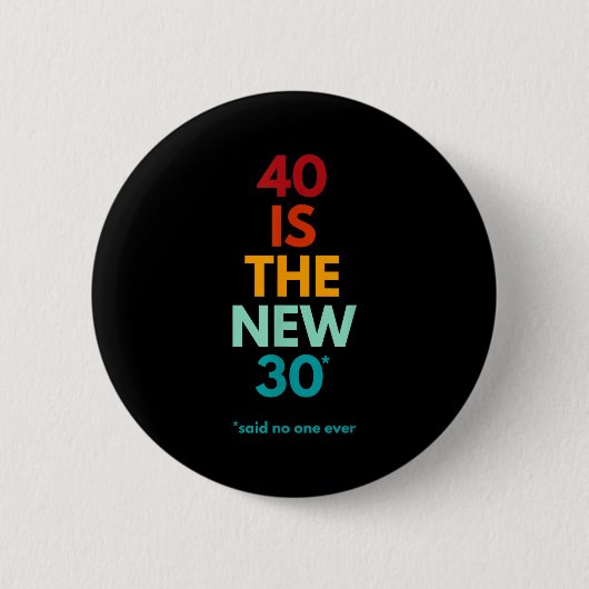 40 Is The New 30 Said Ever, Funny 40th Birthday  缶バッジ (正面)