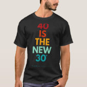 40 Is The New 30 Said Ever, Funny 40th Birthday  Tシャツ (正面)