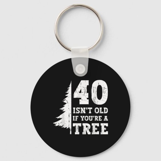 40 Isn't Old もし You're A Tree 40th キーホルダー (正面)