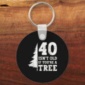 40 Isn't Old もし You're A Tree 40th キーホルダー (正面)