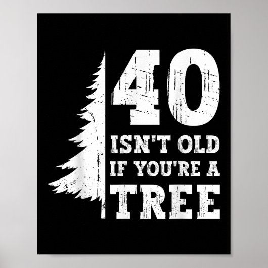 40 Isn't Old もし You're A Tree 40th ポスター (正面)