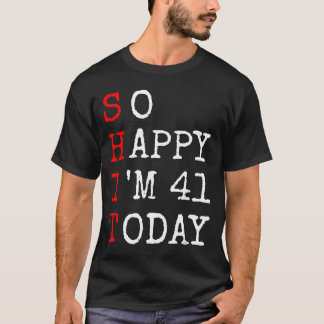 41歳の誕生日 - 41歳になって幸せだと言うサイコーに面白い Tシャツ