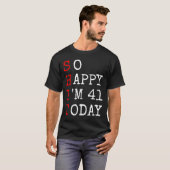 41歳の誕生日 - 41歳になって幸せだと言うサイコーに面白い Tシャツ (正面フル)