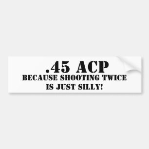 .45二度撃つことがちょうど間抜けであるのでACP バンパーステッカー