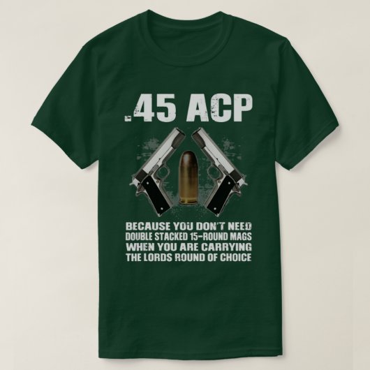 45 ACPあなたが二重積み重ね15Rounを必要としないため Tシャツ (デザイン正面)