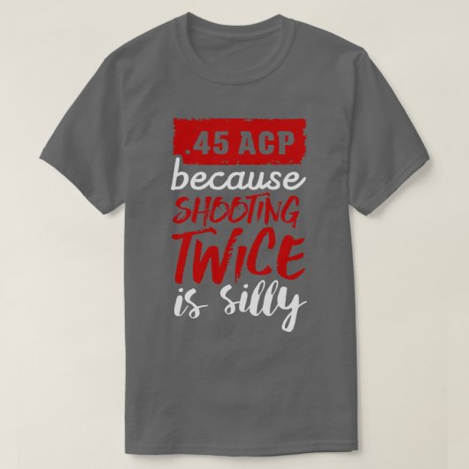 45 ACPは射撃、 発砲が2回白い間抜けため Tシャツ (デザイン正面)
