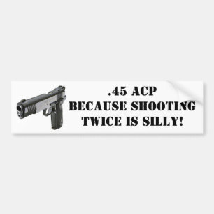 .45 ACP -二度撃つことが間抜けであるので! バンパーステッカー