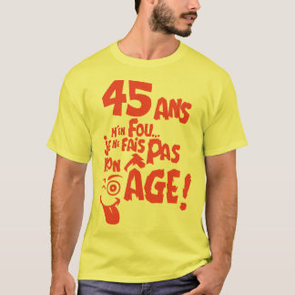 45 ans fais pas mon age anniversaire tシャツ