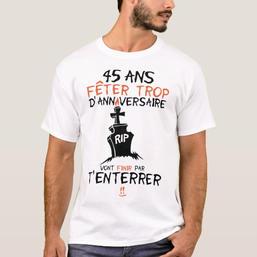 45 ans feter trop anniversaire enterrer finir tシャツ (正面)