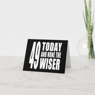 49おもしろい番目の誕生日: 49 Today and None the Wiser カード