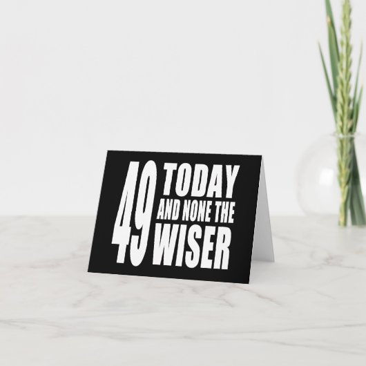 49おもしろい番目の誕生日: 49 Today and None the Wiser カード (正面)