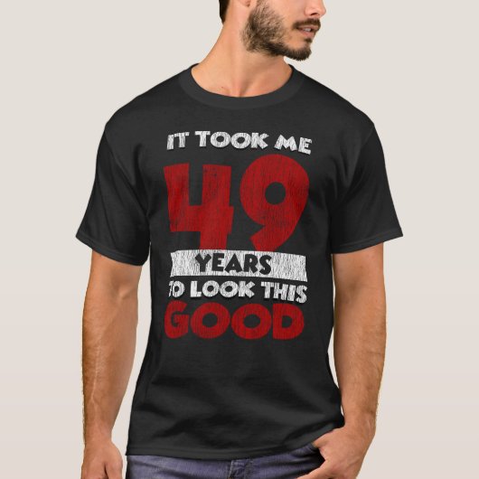 49歳のバデーが私を49歳目に見せた誕生日 Tシャツ (正面)