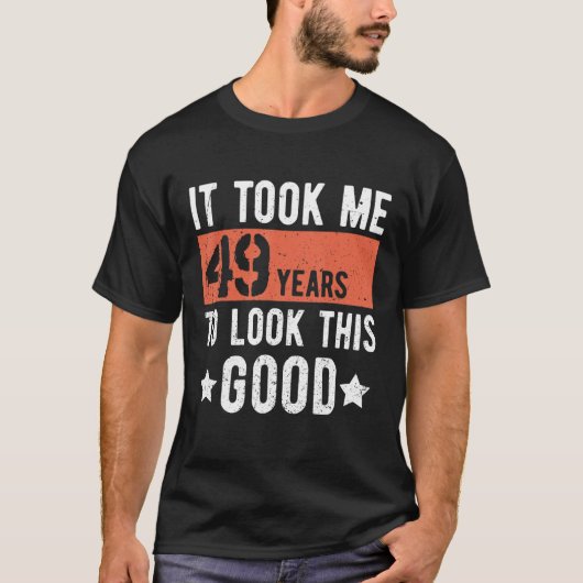 49歳の誕生日を迎えるのに49年かかった Tシャツ (正面)