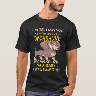 4 僕はダックスフンドじゃないって言ってるでしょ お母さんがそう言ったんだから Tシャツ