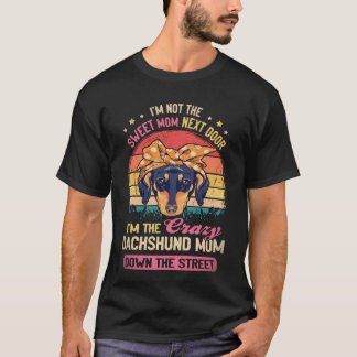 4 私は隣の甘いお母さんではありません、私はその道のクレイジーなママ Tシャツ