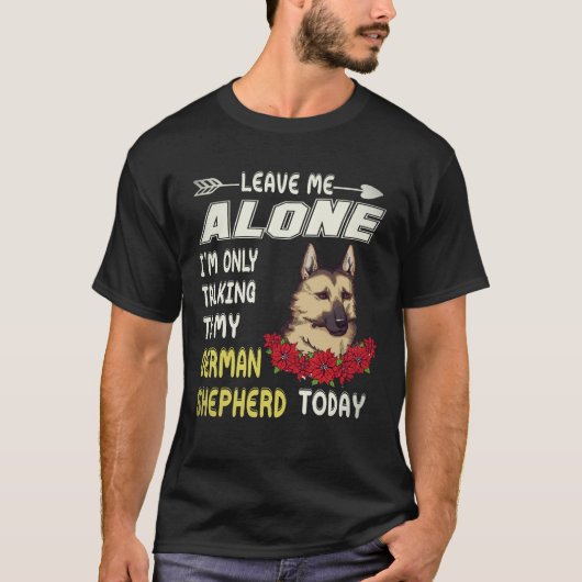 4 私をほっといて! 今はジャーマンシェパードとだけ話してる Tシャツ (正面)