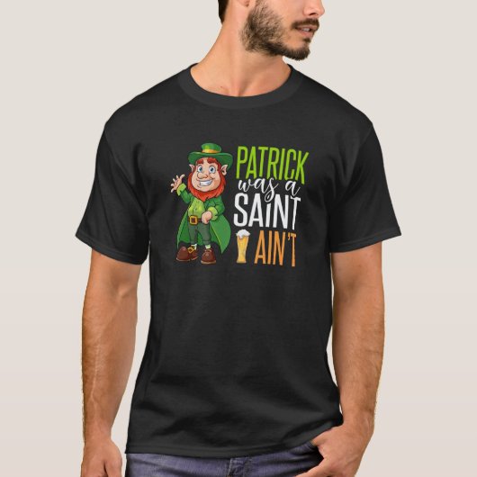 4 Leaf C Irish Pranks Patrick Was A Saint But I Ai Tシャツ (正面)