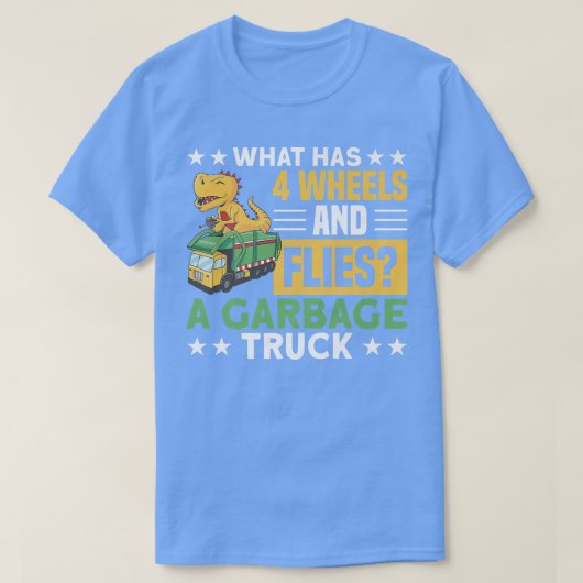 4 WHEELS AND FLIES A GARBAGE TRUCK Gifts  Tシャツ (デザイン正面)
