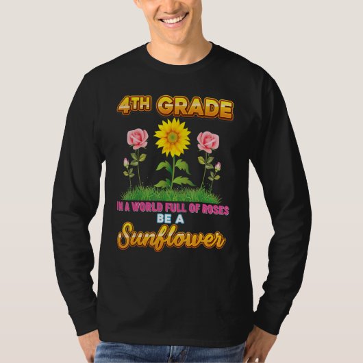 4th Grade In A World Full Of Roses Be A Sunflower  Tシャツ (正面)