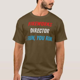 4th Of July Fireworks Director I Run You Run 1  Tシャツ