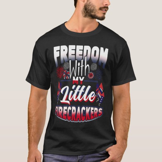 4th Of July Freedom With My Firecrackers Patriotic Tシャツ (正面)