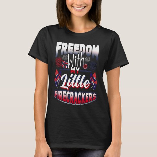 4th Of July Freedom With My Firecrackers Patriotic Tシャツ (正面)