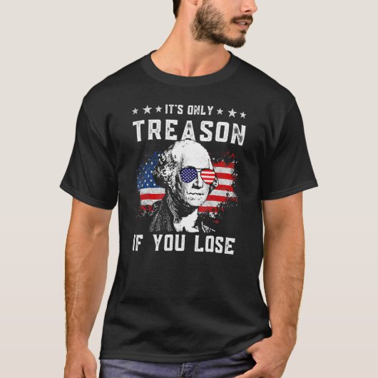 4th Of July George Washington It's Only Treason If Tシャツ (正面)