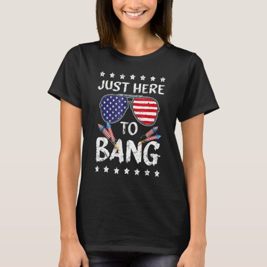 4th Of July I m Just Here To Bang USA Flag Sunglas Tシャツ (正面)
