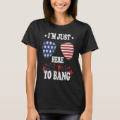 4th Of July I'm Just Here To Bang Tシャツ (正面)