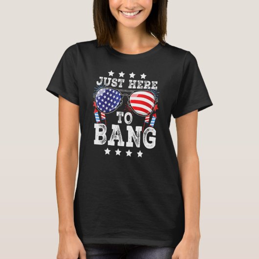 4th Of July Just Here To Bang American Flag Firewo Tシャツ (正面)