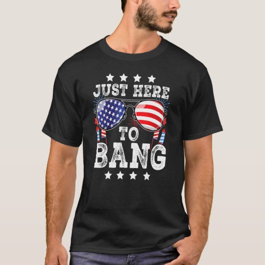 4th Of July Just Here To Bang American Flag Firewo Tシャツ (正面)
