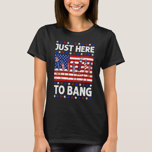 4th Of July Just Here to Bang Fireworks Men Women  Tシャツ (正面)