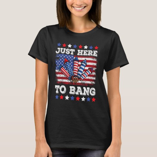 4th Of July Just Here to Bang Fireworks Men Women  Tシャツ (正面)
