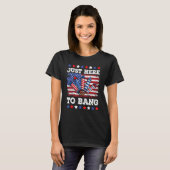 4th Of July Just Here to Bang Fireworks Men Women  Tシャツ (正面フル)