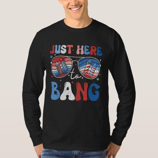 4th Of July Just Here to Bang Fireworks Men Women  Tシャツ (正面)