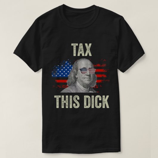 4Th Of July Republican Ben Franklin Tax This Dick. Tシャツ (デザイン正面)