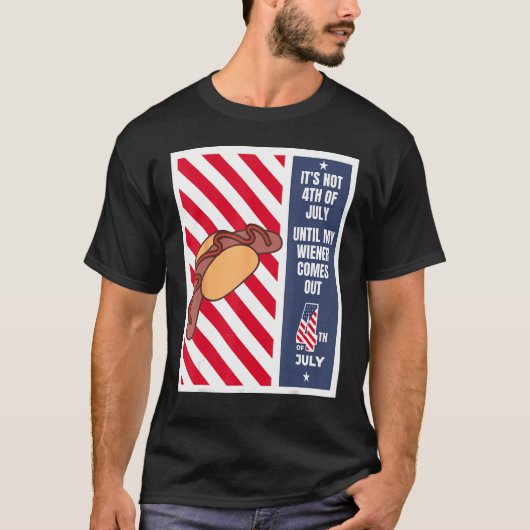 4th of July until my wiener comes out 4th of July Tシャツ (正面)