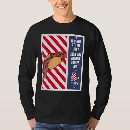 4th of July until my wiener comes out  4th of July Tシャツ (正面)