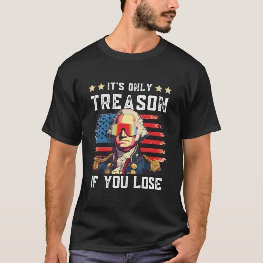 4Th Of July Washington Only Treason If You Lose Tシャツ (正面)