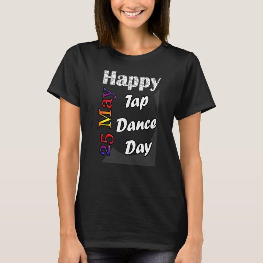 5月25日タップダンスデーTシャツ楽しいアイデア Tシャツ (正面)