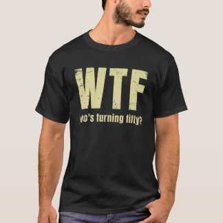 50おもしろい誕生日WTF、50歳になる Tシャツ