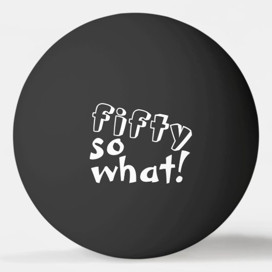 50そうおもしろい何引用文50th誕生日ブラック 卓球ボール (裏面)