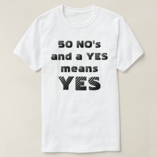 50そしてYESはYESを意味します(より軽いワイシャツのために) Tシャツ